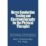 Nerve Conduction Testing and Electromyography for the Physical Therapist: Techniques, Interpretation and Differential Diagnosis