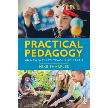 Practical Pedagogy: 40 New Ways to Teach and Learn