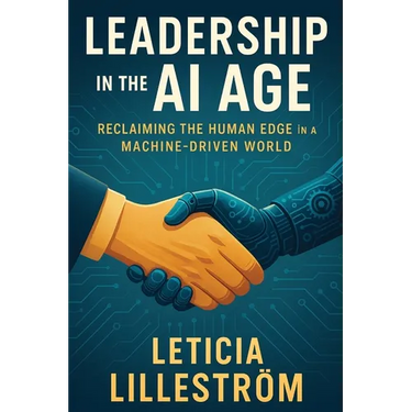 Leadership in the AI Age: Reclaiming the Human Edge in a Machine-Driven World
