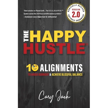 The Happy Hustle Version 2.0: 10 Alignments To Avoid Burnout & Achieve Blissful Balance