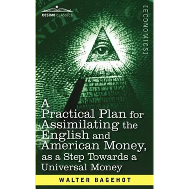 A Practical Plan for Assimilating the English and American Money, as a Step Towards a Universal Money