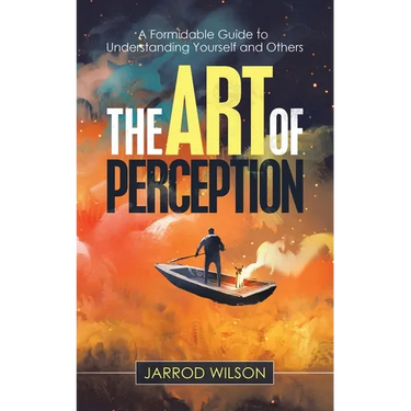 The Art of Perception: A Formidable Guide to Understanding Yourself and Others