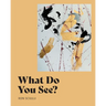 What Do You See?
