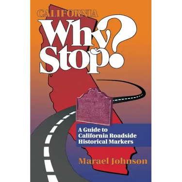 California Why Stop?: A Guide to California Roadside Historical Markers