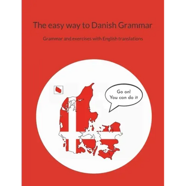 The easy way to Danish Grammar: Grammar and exercises with English translations