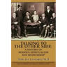 Talking to the Other Side: A History of Modern Spiritualism and Mediumship: A Study of the Religion, Science, Philosophy and Mediums that Encompa