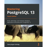 Mastering PostgreSQL 13: Build, administer, and maintain database applications efficiently with PostgreSQL 13