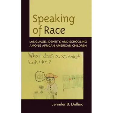 Speaking of Race: Language, Identity, and Schooling Among African American Children