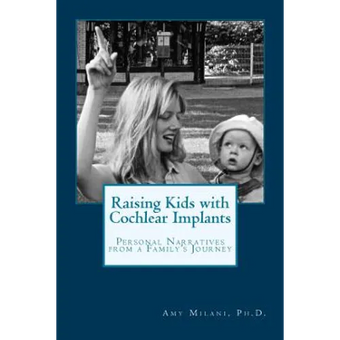 Raising Kids with Cochlear Implants: Personal Narratives from a Family's Journey