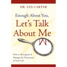 Enough about You, Let's Talk about Me: How to Recognize and Manage the Narcissists in Your Life