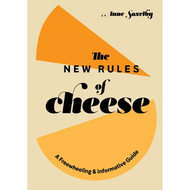 The New Rules of Cheese: A Freewheeling and Informative Guide
