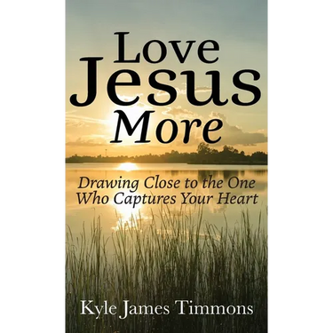 Love Jesus More: Drawing Close to the One Who Captures Your Heart