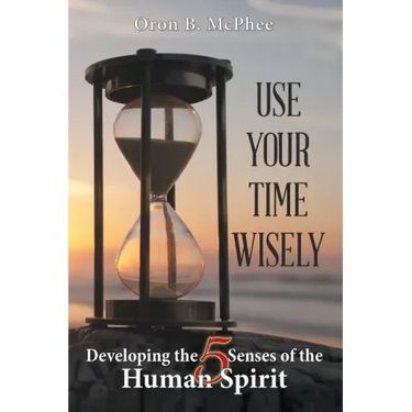 Use Your Time Wisely: Developing the 5 Senses of the Human Spirit