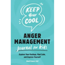 Keep Your Cool: Anger Management Journal for Kids: Explore Your Feelings, Find Calm, and Express Yourself