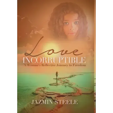 Love Incorruptible: A Woman's Reflective Journey to Freedom