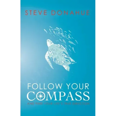 Follow Your Compass: And Find Your Life's True Direction