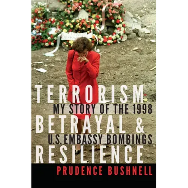 Terrorism, Betrayal, and Resilience: My Story of the 1998 U.S. Embassy Bombings