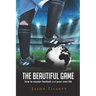 The Beautiful Game: how to master football and your own life