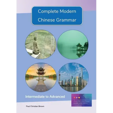 Complete Modern Chinese Grammar: Intermediate to Advanced