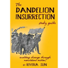 The Dandelion Insurrection Study Guide: - making change through nonviolent action -