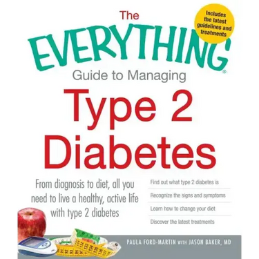 The Everything Guide to Managing Type 2 Diabetes: From Diagnosis to Diet, All You Need to Live a Healthy, Active Life with Type 2 Diabetes - Find Out