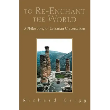 To Re-Enchant the World: A Philosophy of Unitarian Universalism