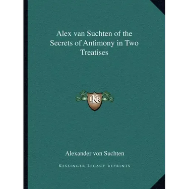 Alex Van Suchten of the Secrets of Antimony in Two Treatises