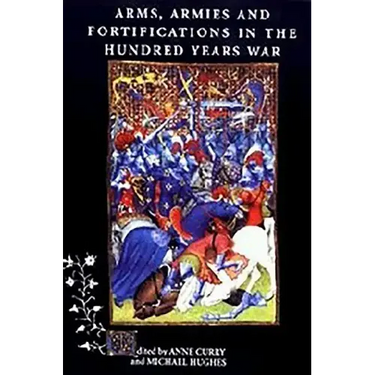 Arms, Armies and Fortifications in the Hundred Years War