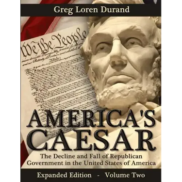 America's Caesar: The Decline and Fall of Republican Government in the United States of America