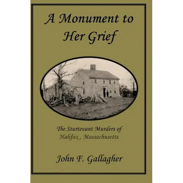 A Monument to Her Grief: The Sturtevant Murders of Halifax, Massachusetts