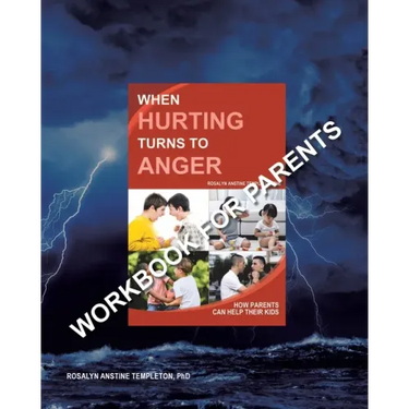 When Hurting Turns to Anger: How Parents Can Help Their Kids - Workbook for Parents