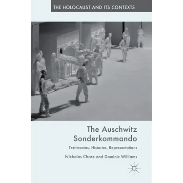 The Auschwitz Sonderkommando: Testimonies, Histories, Representations