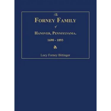 The Forney Family of Hanover, Pennsylvania. 1690-1893.