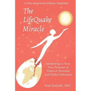 The LifeQuake Miracle: Awakening to Your True Purpose in Times of Personal and Global Upheaval