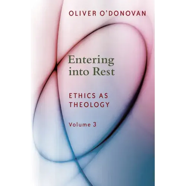 Entering Into Rest: Ethics as Theology Volume 3