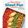 The Healthy Sheet Pan Cookbook: Satisfying One-Pan Meals for Busy Cooks