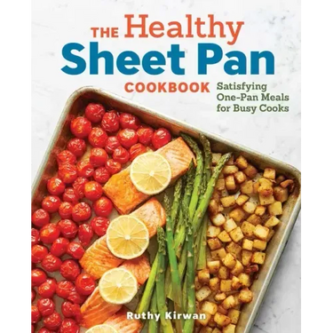 The Healthy Sheet Pan Cookbook: Satisfying One-Pan Meals for Busy Cooks