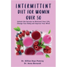 Intermittent Diet for Women Over 50: The Complete Guide for Intermittent Fasting Diet & Quick Weight Loss After 50, Easy Book for Senior Beginners, In