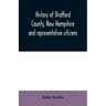 History of Strafford County, New Hampshire and representative citizens