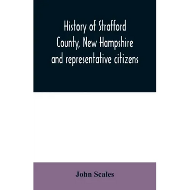 History of Strafford County, New Hampshire and representative citizens