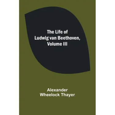 The Life of Ludwig van Beethoven, Volume III