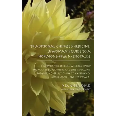 Traditional Chinese Medicine: A Woman's Guide to a Hormone-Free Menopause