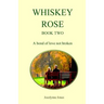 Whiskey Rose - Book Two: A bond of love not broken