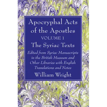Apocryphal Acts of the Apostles, Volume 1 The Syriac Texts