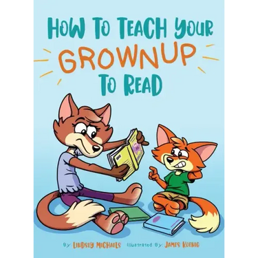 How to Teach Your Grownup to Read: A funny children's book with tools to help teach your child to read