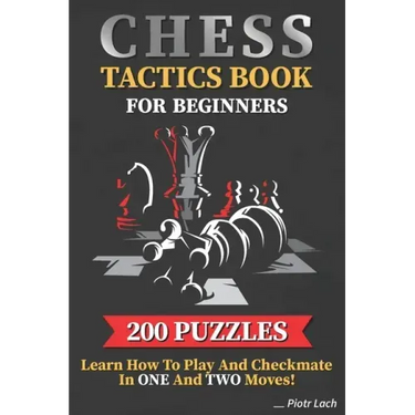 Chess Tactics Book for Beginners 200 Puzzles Learn How to Play and Checkmate in One and Two Moves: Visualization Training for Dummies Combinations for
