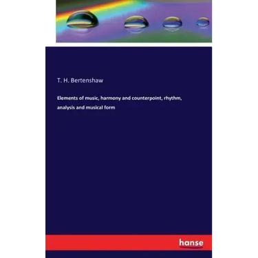 Elements of music, harmony and counterpoint, rhythm, analysis and musical form