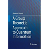 A Group Theoretic Approach to Quantum Information
