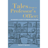 Tales from A Professor's Office: An Insider's Guide to Thriving in College