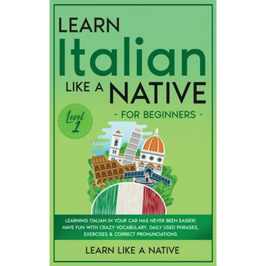 Learn Italian Like a Native for Beginners - Level 1: Learning Italian in Your Car Has Never Been Easier! Have Fun with Crazy Vocabulary, Daily Used Ph